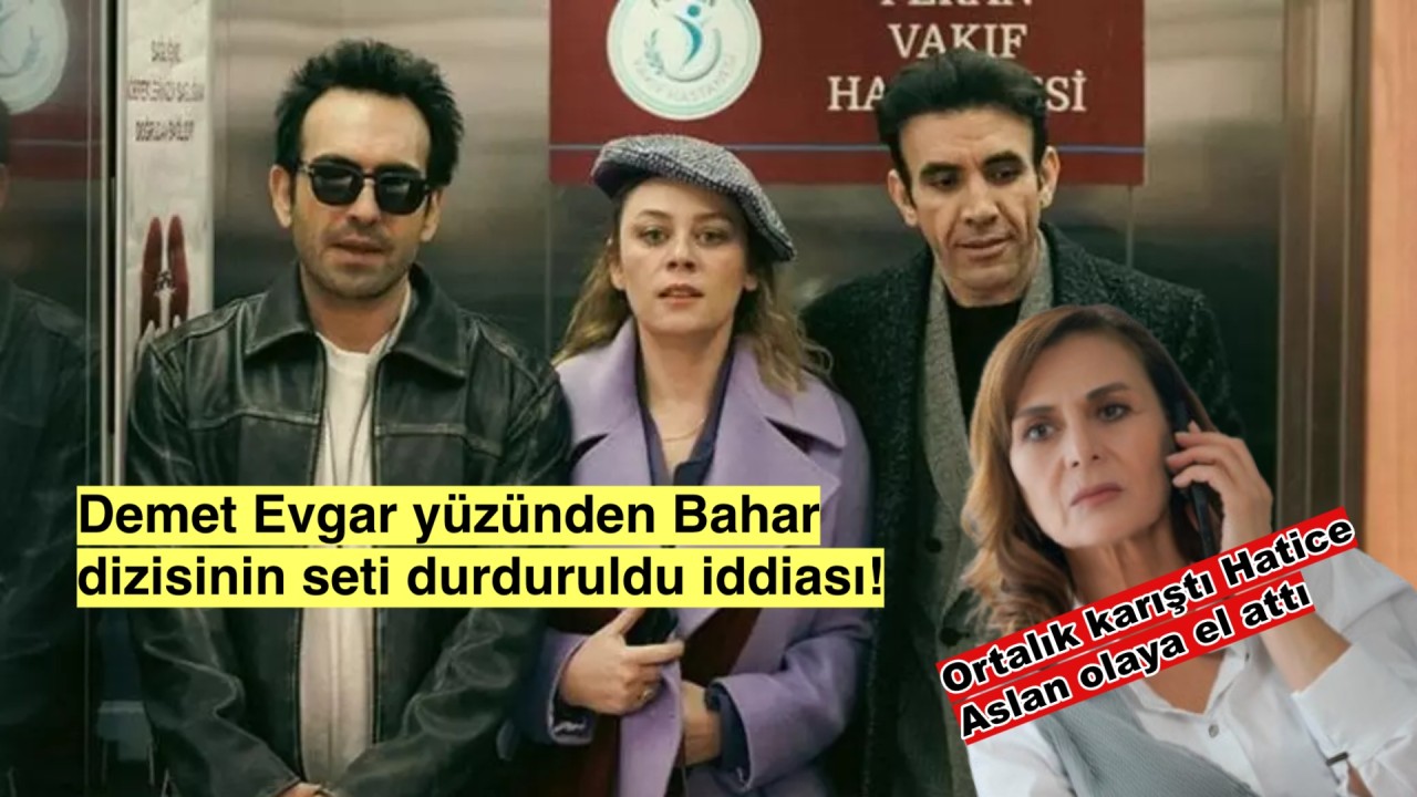 Bahar dizisinin seti Demet Evgar yüzünden durduruldu iddiasına yanıt Hatice Aslan'dan geldi:'Bence...'