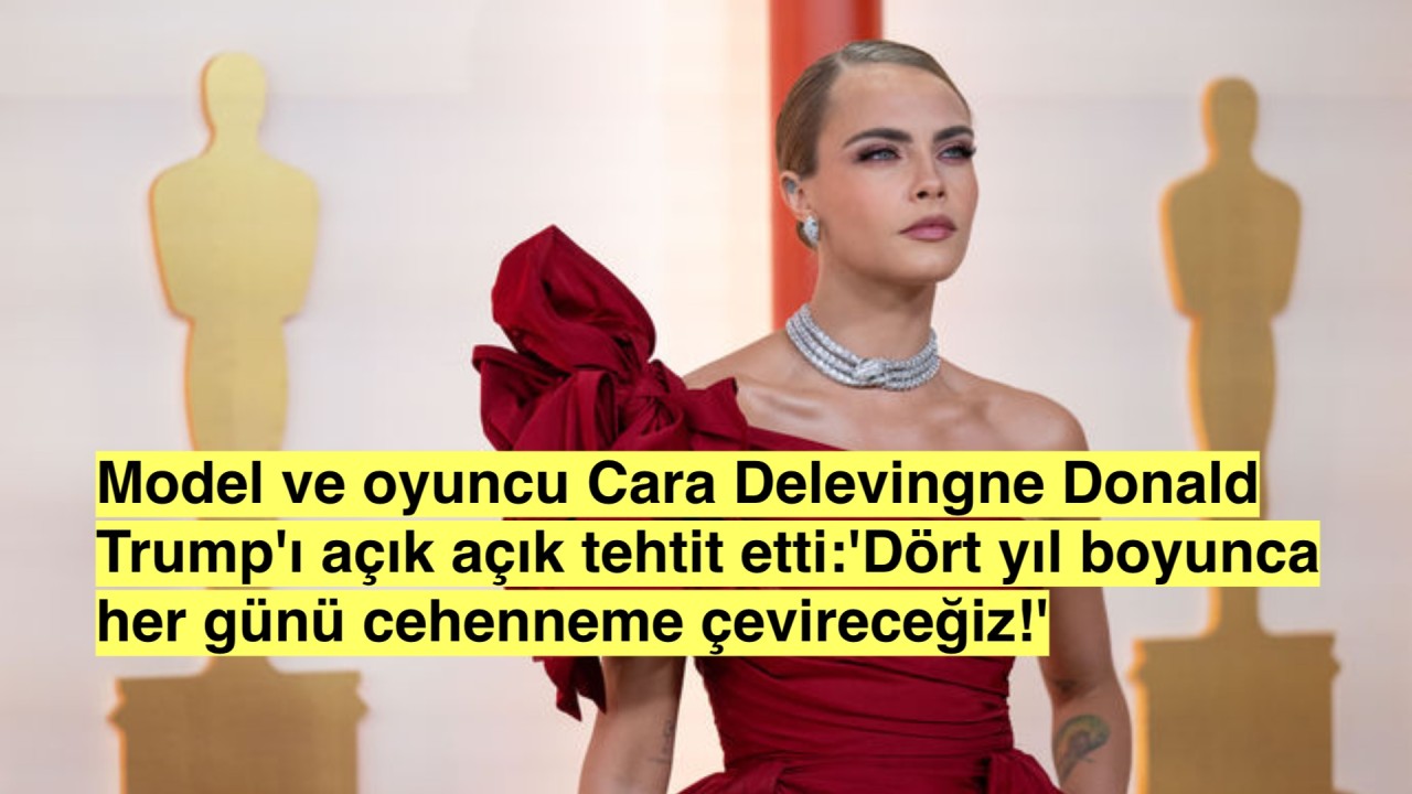 Cara Delevingne Donald Trump'ın başkan olmasının ardından:'Dört yıl boyunca her günü cehenneme çevireceğiz!'