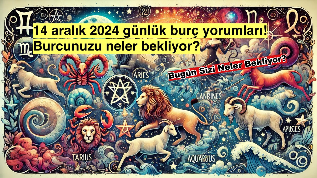 14 Aralık 2024 Günlük Burç Yorumları: Bugün Sizi Neler Bekliyor?