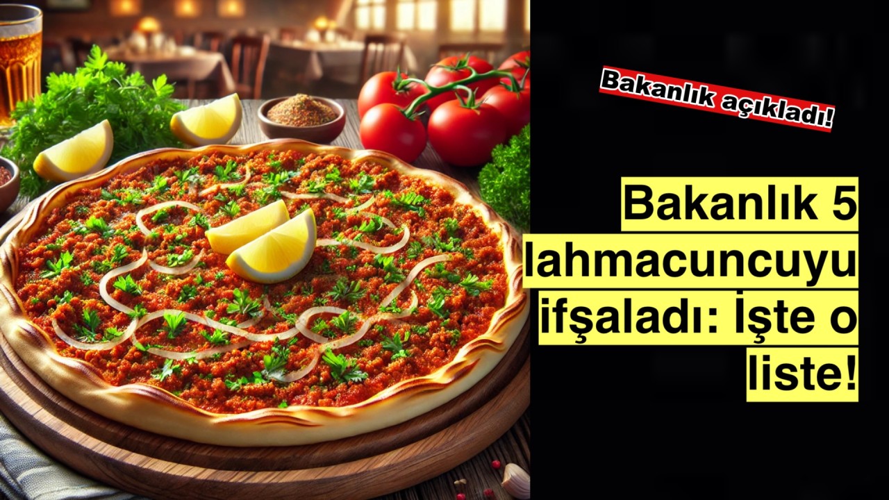 5 Lahmacuncu Bakanlık Tarafından İfşa Edildi: İşte O İsimler!