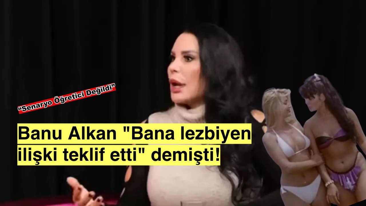 Banu Alkan’ın “Lezbiyen Teklif” İddiasına Yıllar Sonra Gelen Şok İtiraf!