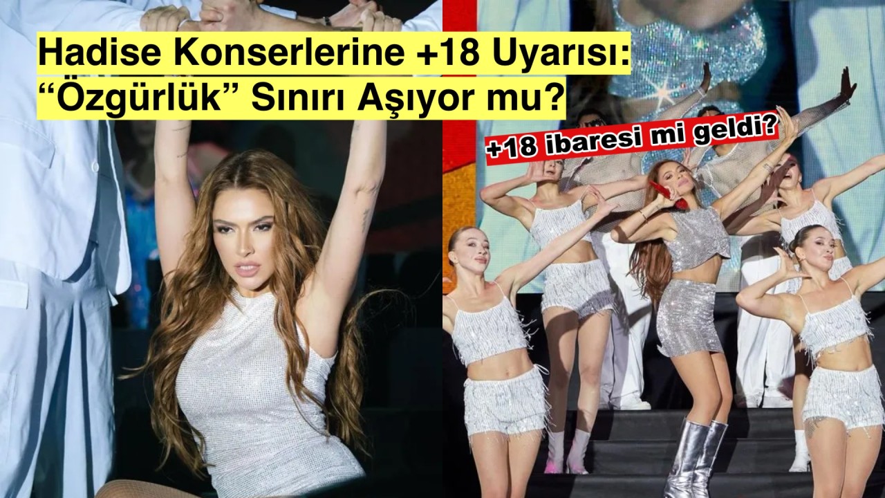 Hadise’nin Konserlerine +18 Damgası: Özgürlük Sınırları Aşıldı mı?