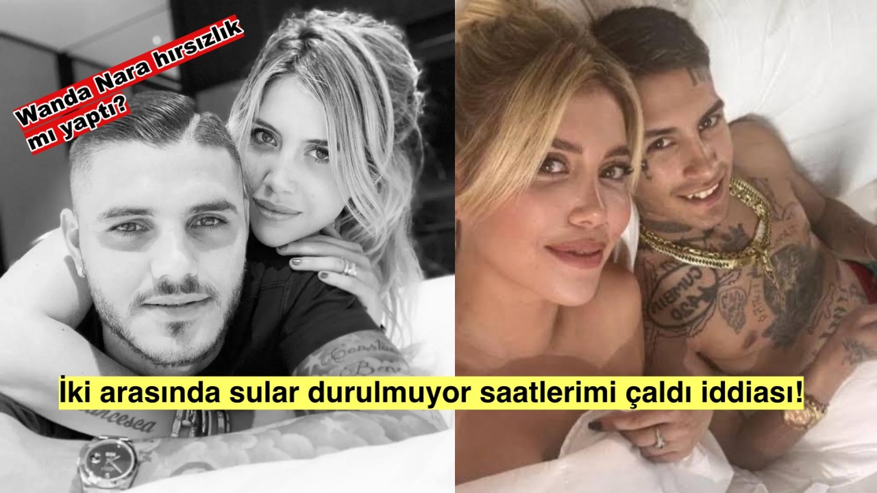 Icardi ve Wanda Nara arasında sular durulmuyor, Wanda saatlerimi ve nakit paramı çaldı!