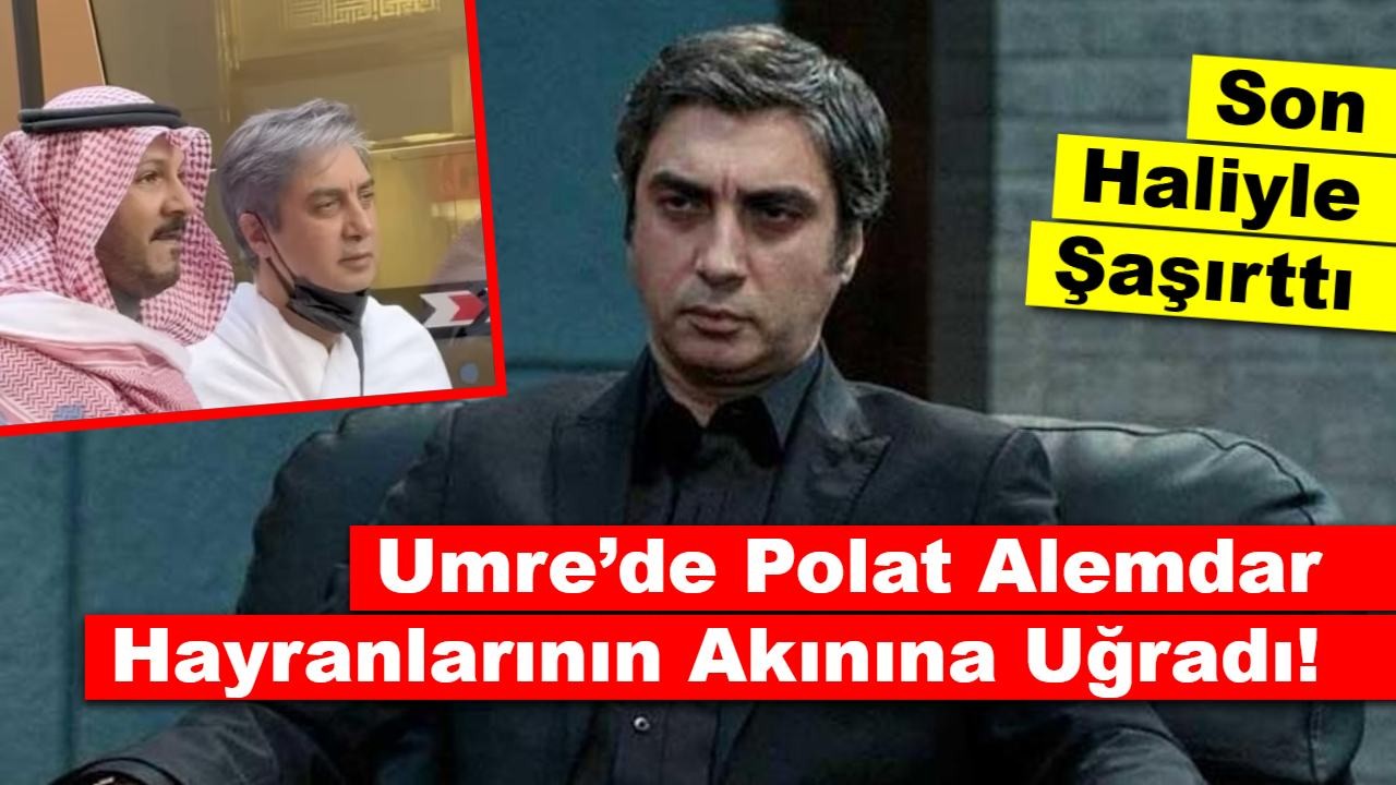 Necati Şaşmaz, Umre’de Polat Alemdar Hayranlarının Akınına Uğradı!