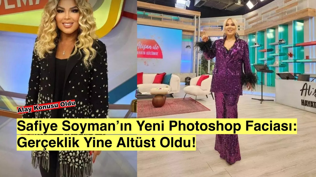 Safiye Soyman’ın Son Photoshop Hamlesi: “Bu Kadar Abartıya Gerek Var mı?"