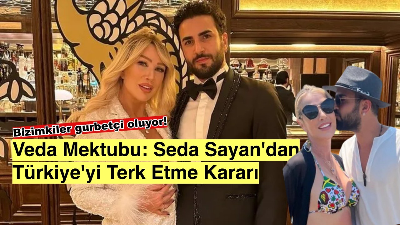 Seda Sayan'dan Türkiye'ye veda mektubu!