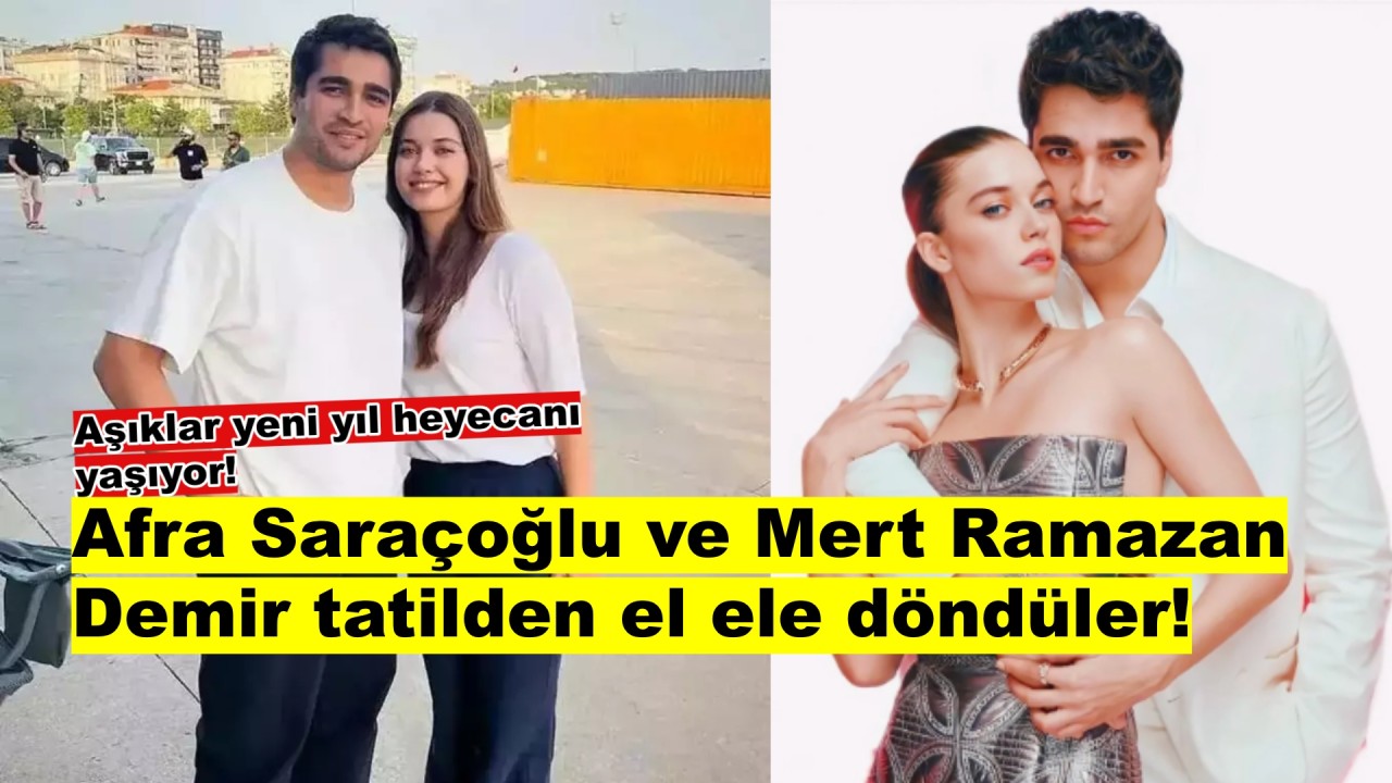 Afra Saraçoğlu ve Mert Ramazan Demir tatilin tadını el ele çıkardılar!