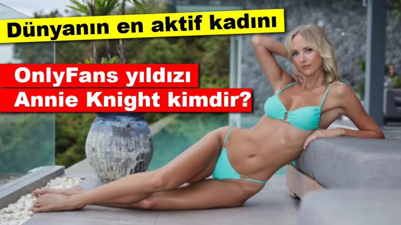 Dünyanın en aktif kadını seçilen OnlyFans yıldızı Annie Knight kimdir?