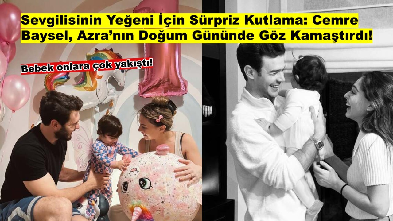 Cemre Baysel sevgilisi Aytaç Şaşmaz’ın yeğeni Azra’nın doğum gününe katıldı!