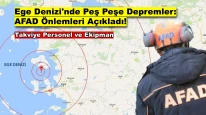 AFAD, Ege Denizi'nde Yaşanabilecek Deprem ya da Tsunami Felaketlerine Karşı Önlem Aldı!