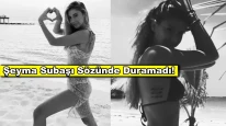 'Bikinili pozlarımı zor görürsünüz' açıklaması yapan Şeyma Subaşı sözünü tutamadı!