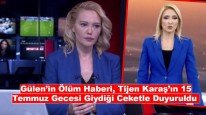 Gülen’in Ölüm Haberi, Tijen Karaş’ın 15 Temmuz Gecesi Giydiği Ceketle Duyuruldu!