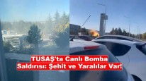 TUSAŞ'ta Canlı Bomba Saldırısı: Şehit ve Yaralılar Var!