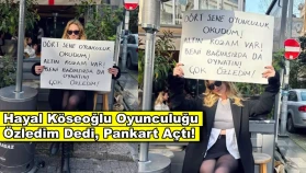 Hayal Köseoğlu sokakta pankart açıp seslendi: 'Çok özledim!'