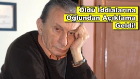 Öldü haberleri çıkan Haldun Dormen'in oğlundan açıklama!