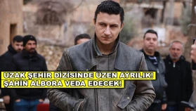 Uzak Şehir dizisinde şok ayrılık! Şahin Albora diziden ayrılıyor!