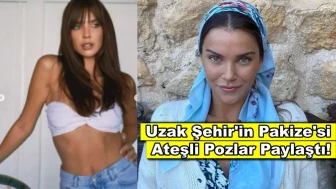 Uzak Şehir’in Pakize’si Yaren Güldiken'den ateşli pozlar!