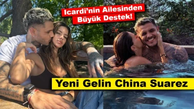 Yeni Gelin China Suarez: Icardi’nin Ailesinden Büyük Destek!