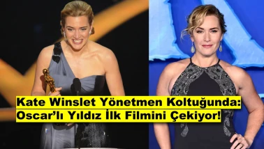 Kate Winslet Yönetmen Koltuğunda: Oscar’lı Yıldız İlk Filmini Çekiyor!