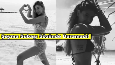 'Bikinili pozlarımı zor görürsünüz' açıklaması yapan Şeyma Subaşı sözünü tutamadı!