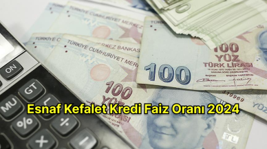 Esnaf Kefalet Kredi Faiz Oranı 2024: Faiz Oranı Güncellendi