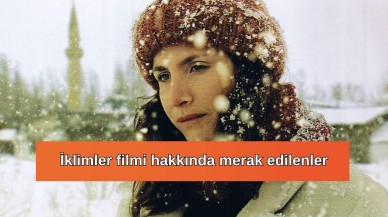 İklimler filmi nerede çekildi? İklimler oyuncuları ve konusu