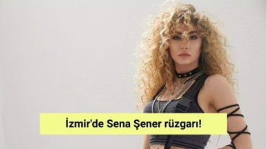 İzmir'de Sena Şener rüzgarı!