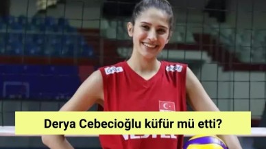 Derya Cebecioğlu küfür mü etti?