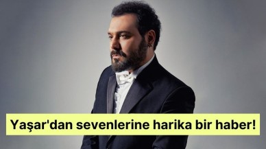 Yaşar'dan sevenlerine harika bir haber!