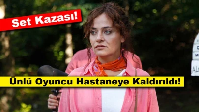 Set Kazası: Ünlü Oyuncu Didem Balçın Hastaneye Kaldırıldı!