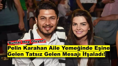 Pelin Karahan'ın Eşine Şoke Eden Mesaj! Aile Yemeğindeki Tatsız Olayı Anlattı!