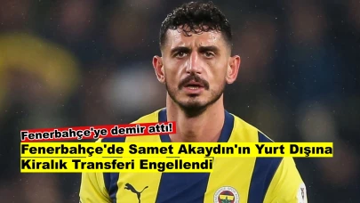 Samet Akaydın'ın Fenerbahçe Ayrılığı İmkansızlaşmış Görünüyor