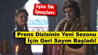 İşte İlk İpuçları: Prens Dizisinin Yeni Sezonu İçin Geri Sayım Başladı!