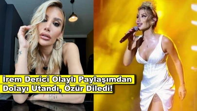 İrem Derici olay paylaşımının ardından açıklama yaptı! Utandım dedi, özür diledi!