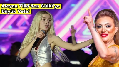 Aleyna Tilki'den Güllü'ye büyük vefa!