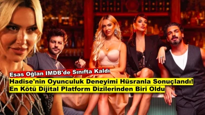 Hadise’nin Dizisi Büyük Hüsran Yarattı! "Esas Oğlan" Dijitalin En Kötüsü Seçildi!