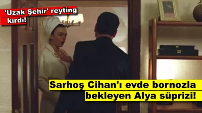 Uzak Şehir'in Cesur Sahneleri: Alya Sarhoş Gelen Cihan'ı Bornozuyla Karşıladı!
