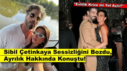 Aşk Nasıl Bitti? Sibil Çetinkaya Sessizliğini Bozdu, Ortalık Karıştı!