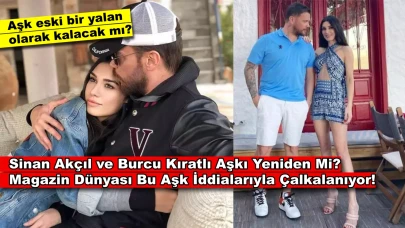 Sinan Akçıl ve Burcu Kıratlı Yeniden Bir Arada İddiası! "Üçüncü Şans Aşkı Getirecek mi?"