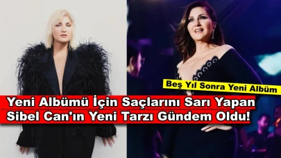 Sibel Can'dan Radikal Değişim, O Artık Sarışın Afet!
