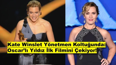 Kate Winslet Yönetmen Koltuğunda: Oscar’lı Yıldız İlk Filmini Çekiyor!