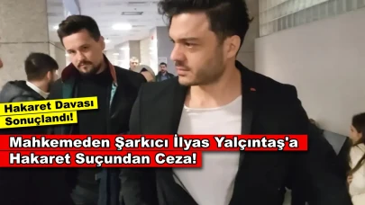 Şarkıcı İlyas Yalçıntaş’a Mahkemeden Ceza! Yabancı Uyruklu Kadına...