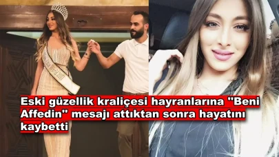 ''Beni Affedin'' Mesajı Atan Eski Güzellik Kraliçesi Hayatını Kaybetti!