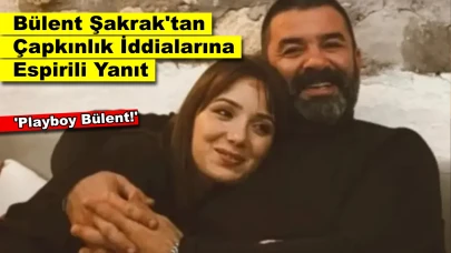 Bülent Şakrak'tan Çapkınlık İddialarına Espirili Yanıt: "Beni Nasıl Playboy Yaptınız?"