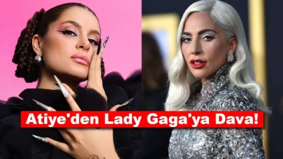 Dava Kararı: Atiye ve Lady Gaga Arasında Gerilim Tırmanıyor!
