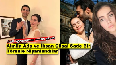 Almila Ada ve İhsan Çilsal’dan Mutlu Haber: Nişanlandılar!