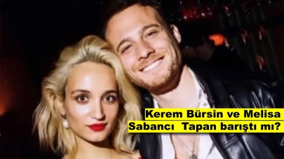 Kerem Bürsin Melisa Sabancı ile ilişkisi hakkında ilk kez konuştu, barıştılar mı?