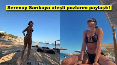 Serenay Sarıkaya tatilde nefes kesen pozlar sergiledi!