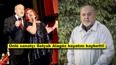 81 yaşındaki ünlü sanatçı, Selçuk Alagöz hayatını kaybetti