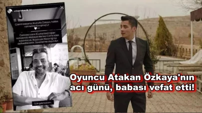 Ünlü oyuncu Atakan Özkaya'nın acı günü! Babası hayatını kaybetti